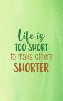 Life Is Too Short To Make Others Shorter