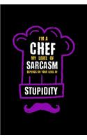 I'm A Chef My Level Of Sarcasm Depends On Your Level Of Stupidity