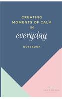 Creating Moments of Calm Everyday Notebook