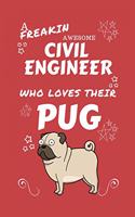 A Freakin Awesome Civil Engineer Who Loves Their Pug: Perfect Gag Gift For An Civil Engineer Who Happens To Be Freaking Awesome And Love Their Doggo! - Blank Lined Notebook Journal - 100 Pages 6 x 9 For