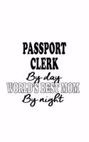 Passport Clerk By Day World's Best Mom By Night: New Passport Clerk Notebook, Passport Assistant Journal Gift, Diary, Doodle Gift or Notebook - 6 x 9 Compact Size, 109 Blank Lined Pages