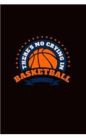 There's No Crying in Basketball: Great Motivational Journal for Basketball Players and Lovers.
