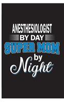 Anesthesiologist By Day Super Mom By Night