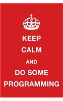 Keep Calm and Do Some Programming: Blank Ruled Lined Composition Notebook