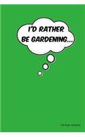 I'd Rather Be Gardening: Ruled Paper Journal - 6 X 9(15.24 X 22.86 CM) - 110-Page Notebook
