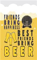 Friends Bring Happiness. Best Friends Bring Beer