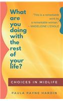 What Are You Doing with the Rest of Your Life?: Choices in Midlife