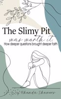 The Slimy Pit Was Worth It