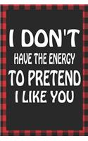 I Don't Have the Energy to Pretend I Like You