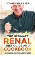 The Ultimate Renal Diet Guide And Cookbook: Effective Way To Improve Kidney Function While Enjoying Delicious Renal Diet Meals