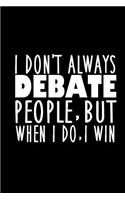 Funny Speech and Debate Team Notebook: I Don't Always Debate People But When I Do I Win