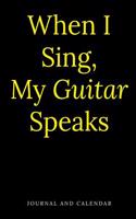 When I Sing, My Guitar Speaks: Blank Lined Journal with Calendar for Extraordinary Musician