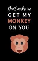 Don't Make Me Get My Monkey on You: Cute Funny Notebook for Monkey Lovers A5 (6 X 9 In) to Write in with 120 Pages White Paper Journal / Planner / Notepad / Diary / Doodling Pad