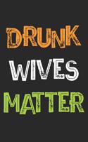 Drunk Wives Matter: A Funny Saint Patricks Day Inspired Journal Notebook