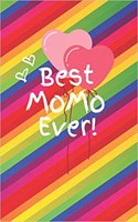 Best Momo Ever: Cute Colorful Soft Cover Blank Lined Notebook Planner Composition Book (6 X 9 110 Pages) (Best Momo and Grandma Gift Idea for Birthday, Mother's Day