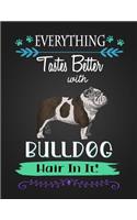 Everything Tastes Better with Bulldog Hair in It!