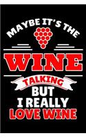 Maybe It's the Wine Talking But I Really Love Wine: Wine Review Journal and Logbook(3 Favoirte Wines Rating Notebook)