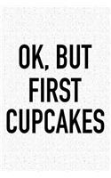Ok, But First Cupcakes: A 6x9 Inch Matte Softcover Journal Notebook with 120 Blank Lined Pages and a Funny Baking Foodie Chef Cover Slogan