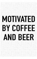 Motivated by Coffee and Beer: A 6x9 Inch Matte Softcover Journal Notebook with 120 Blank Lined Pages and a Funny Caffeine Fueled Cover Slogan