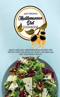 Mediterranean Diet Cookbook: Quick and Easy Mediterranean Recipes for Weight Loss and Burn Fat. Boost Metabolism and your Brain Health