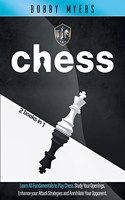 Chess: Chess: 2 Manuscripts in 1 - The Amazing Guide to Start Winning at Chess. Study Each Opening and Boost Your Attack to Annihilate Your Opponent