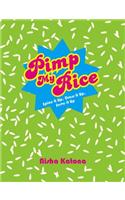 Pimp My Rice: Spice It Up, Dress It Up, Serve It Up: (English)