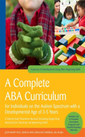 A Complete ABA Curriculum for Individuals on the Autism Spectrum with a Developmental Age of 3-5 Years: A Step-By-Step Treatment Manual Including Supporting Materials for Teaching 140 Beginning Skills