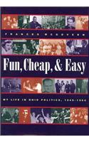 Fun, Cheap, and Easy: My Life in Ohio Politics, 1949-1964
