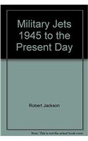 Military Jets 1945 to the Present Day