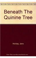 Beneath The Quinine Tree