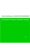 Study Workbook for ISBN 978-1933039640 Real Estate Title Search Abstractor Training