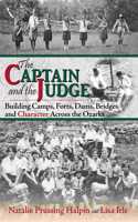 Captain and the Judge: Building Camps, Forts, Dams, Bridges and Character Across the Ozarks