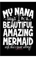 My Nana Says I'm A Beautiful Amazing Mermaid And She's Never Wrong!: Pretty Journals For Women (notebook, journal, diary)