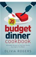 Budget Dinner Cookbook: 35 Affordable Recipes to Feed Your Family Any Night of the Week!