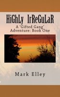 Highly Irregular: A 'Gifted Gang' Adventure: Book One(1 Gifted Gang Adventures)