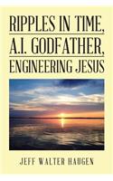 Ripples in Time, A.I. Godfather, Engineering Jesus