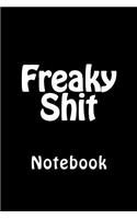 Freaky Shit: Notebook, 150 lined pages, softcover, 6 x 9