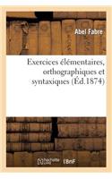 Exercices Élémentaires, Orthographiques Et Syntaxiques, MIS En Rapport Avec La Grammaire Complète: . Septième Édition(Langues)