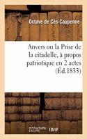 Anvers Ou La Prise de la Citadelle, À Propos Patriotique En 2 Actes