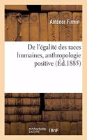 de l'Égalité Des Races Humaines, Anthropologie Positive