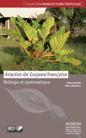 Aracées de Guyane Française: Biologie Et Systématique