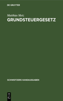 Grundsteuergesetz: Vom 1. Dezember 1936 Mit Durchführungsverordnung Vom 1. Juli 1937 Und Den Wichtigsten Einschlägigen Erlassen