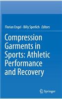 Compression Garments in Sports: Athletic Performance and Recovery