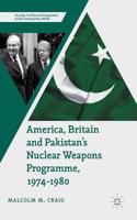 America, Britain and Pakistan’s Nuclear Weapons Programme, 1974-1980
