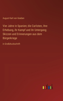 Vier Jahre in Spanien; die Carlisten, ihre Erhebung, ihr Kampf und ihr Untergang; Skizzen und Erinnerungen aus dem Bürgerkriege