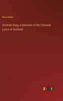 Scottish Song, a Selection of the Choicest Lyrics of Scotland