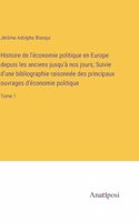 Histoire de l'économie politique en Europe depuis les anciens jusqu'à nos jours; Suivie d'une bibliographie raisonnée des principaux ouvrages d'économie politique