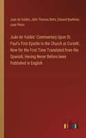 Juán de Valdés' Commentary Upon St. Paul's First Epistle to the Church at Corinth