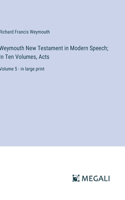 Weymouth New Testament in Modern Speech; In Ten Volumes, Acts: Volume 5 - in large print