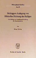 Heideggers Auslegung Von Holderlins Dichtung Des Heiligen: Ein Beitrag Zur Grundlagenforschung Der Daseinsanalyse